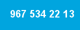 967 534 22 13